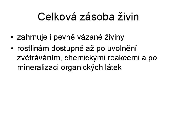 Celková zásoba živin • zahrnuje i pevně vázané živiny • rostlinám dostupné až po