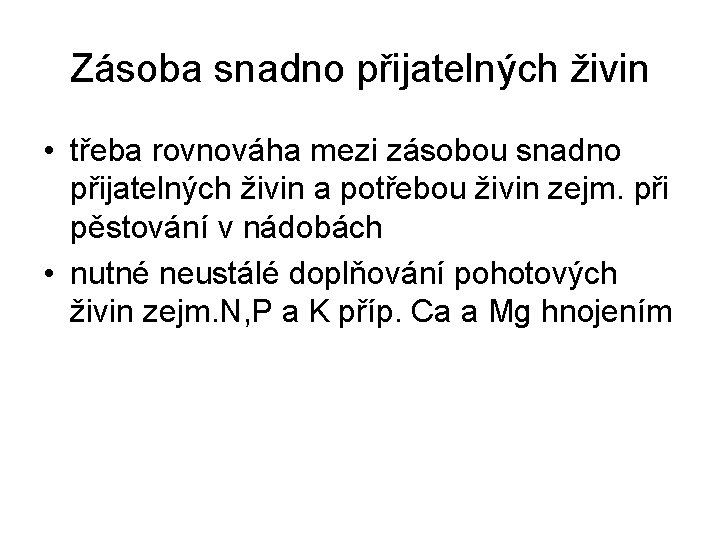 Zásoba snadno přijatelných živin • třeba rovnováha mezi zásobou snadno přijatelných živin a potřebou