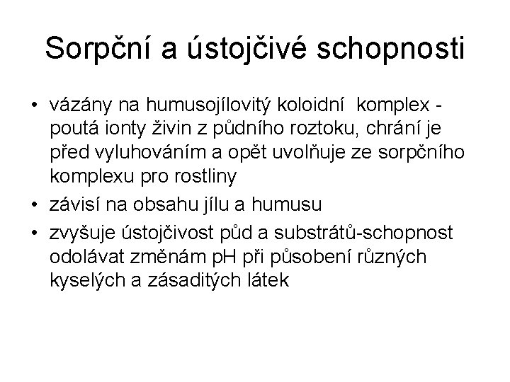 Sorpční a ústojčivé schopnosti • vázány na humusojílovitý koloidní komplex poutá ionty živin z