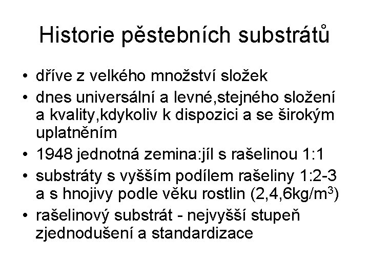 Historie pěstebních substrátů • dříve z velkého množství složek • dnes universální a levné,