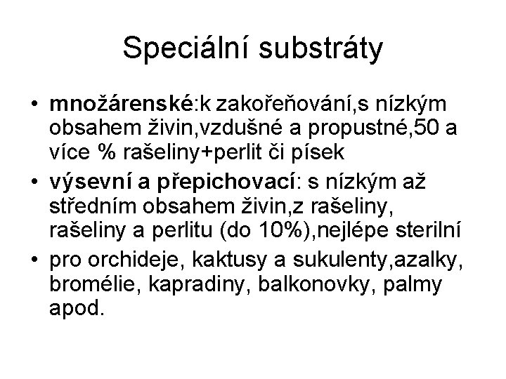 Speciální substráty • množárenské: k zakořeňování, s nízkým obsahem živin, vzdušné a propustné, 50