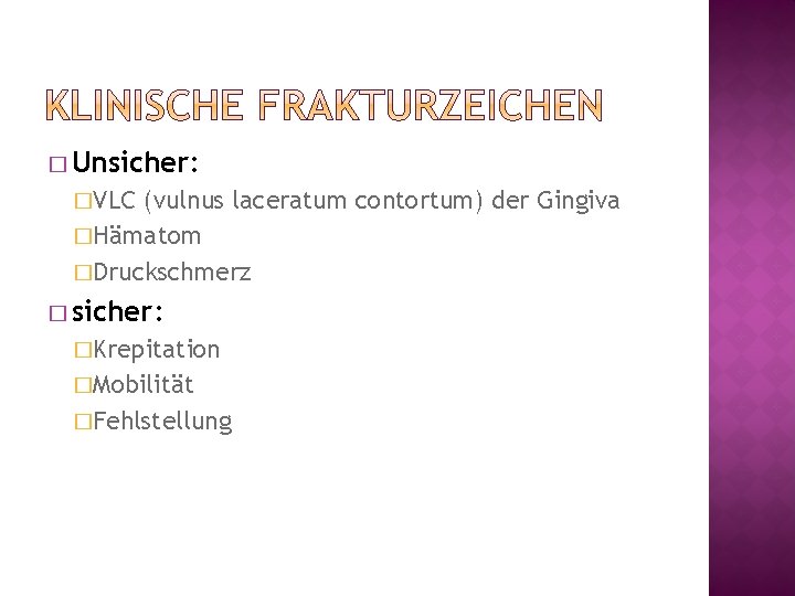 � Unsicher: �VLC (vulnus laceratum contortum) der Gingiva �Hämatom �Druckschmerz � sicher: �Krepitation �Mobilität