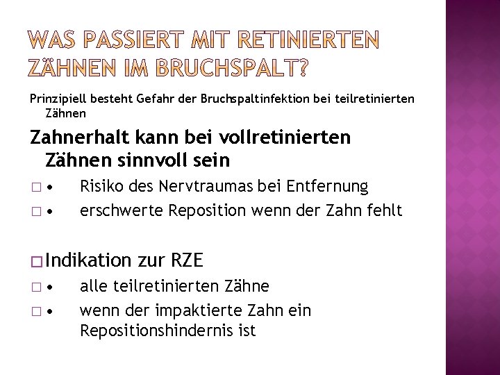 Prinzipiell besteht Gefahr der Bruchspaltinfektion bei teilretinierten Zähnen Zahnerhalt kann bei vollretinierten Zähnen sinnvoll