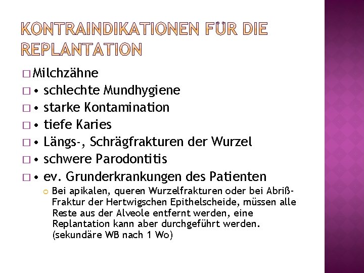 � Milchzähne � • � • � • schlechte Mundhygiene starke Kontamination tiefe Karies