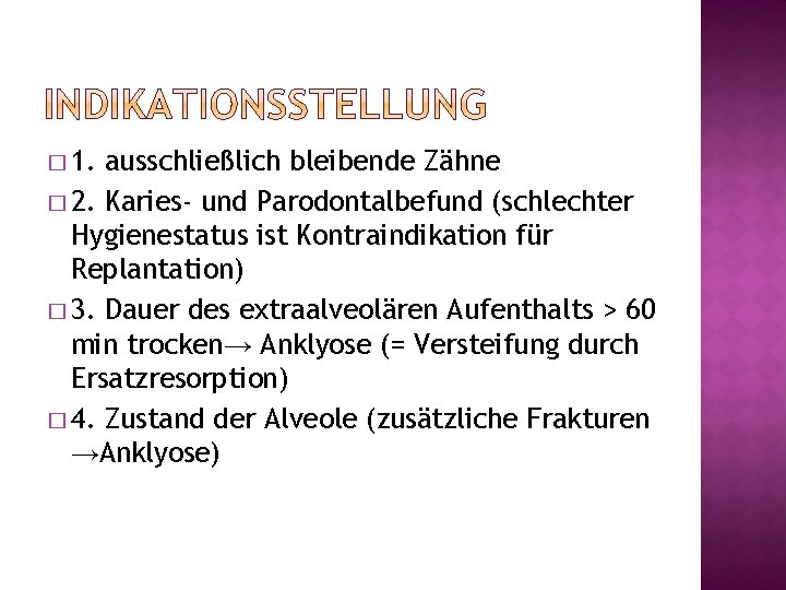 � 1. ausschließlich bleibende Zähne � 2. Karies- und Parodontalbefund (schlechter Hygienestatus ist Kontraindikation