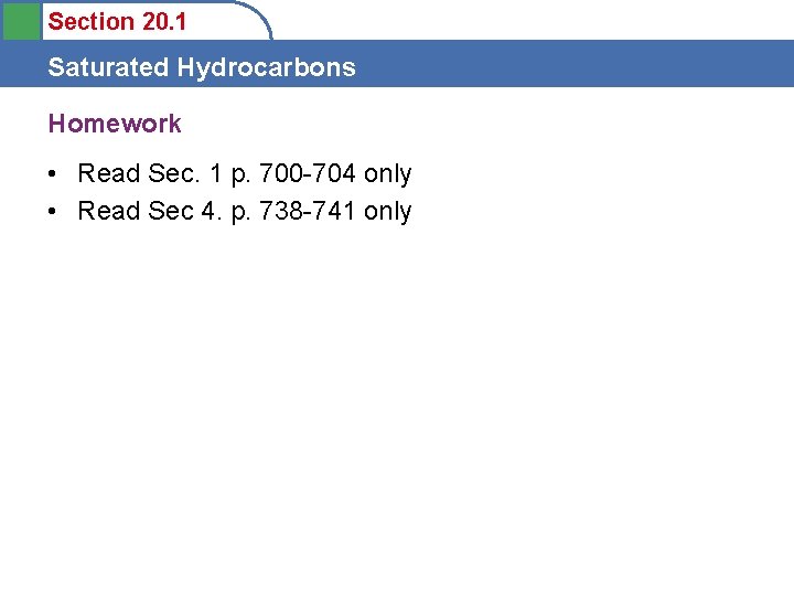 Section 20. 1 Saturated Hydrocarbons Homework • Read Sec. 1 p. 700 -704 only