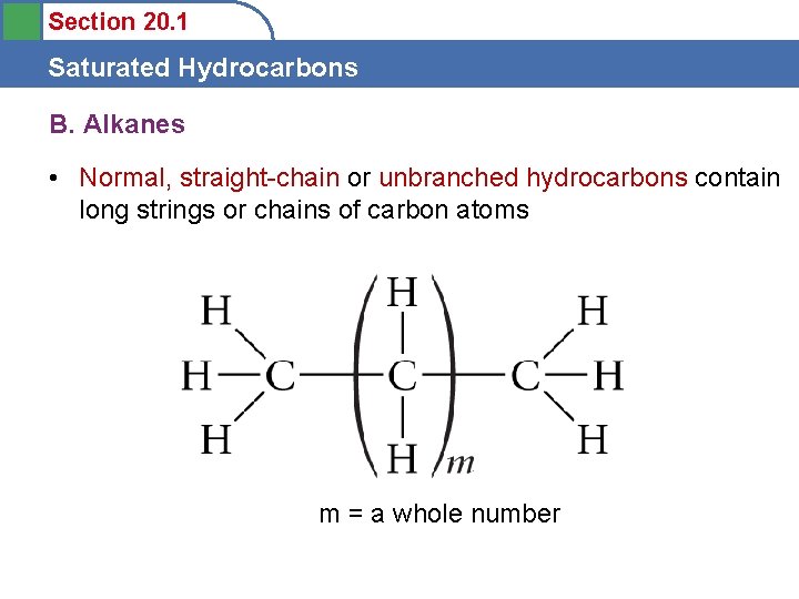 Section 20. 1 Saturated Hydrocarbons B. Alkanes • Normal, straight-chain or unbranched hydrocarbons contain