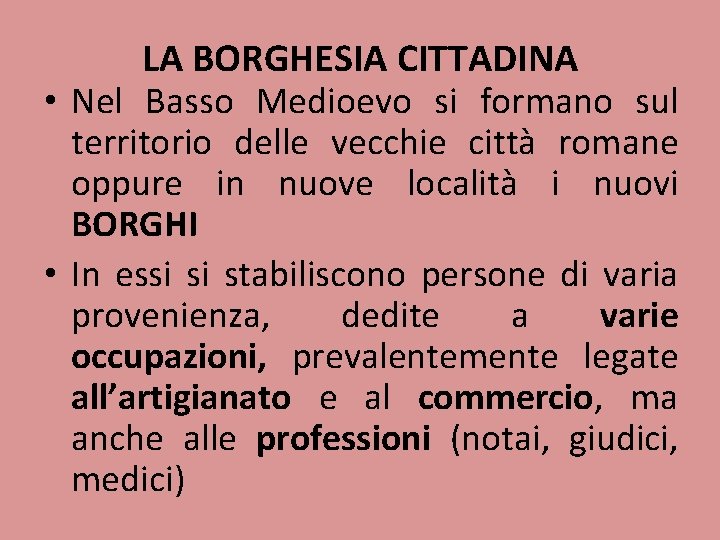 LA BORGHESIA CITTADINA • Nel Basso Medioevo si formano sul territorio delle vecchie città