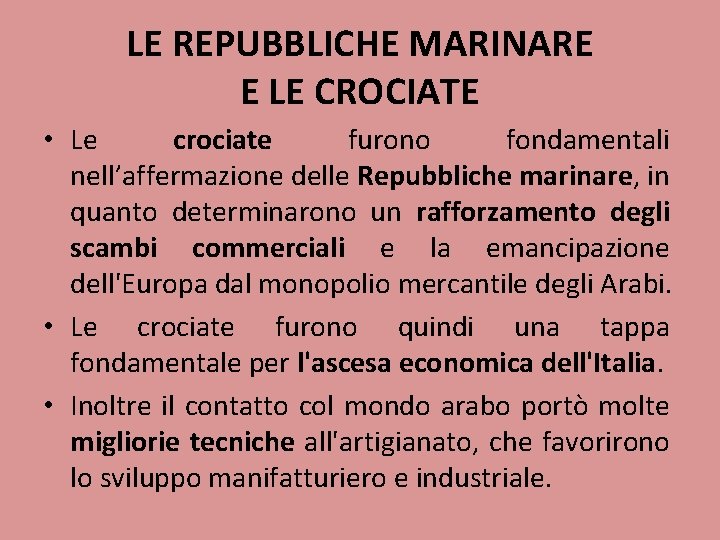 LE REPUBBLICHE MARINARE E LE CROCIATE • Le crociate furono fondamentali nell’affermazione delle Repubbliche