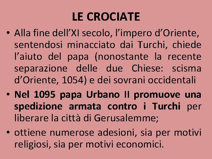 LE CROCIATE • Alla fine dell’XI secolo, l’impero d’Oriente, sentendosi minacciato dai Turchi, chiede