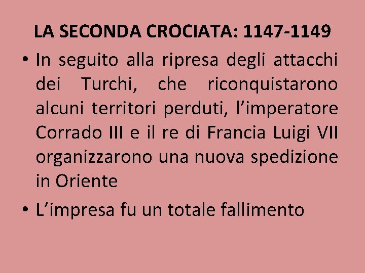 LA SECONDA CROCIATA: 1147 -1149 • In seguito alla ripresa degli attacchi dei Turchi,