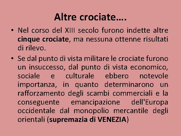 Altre crociate…. • Nel corso del XIII secolo furono indette altre cinque crociate, ma