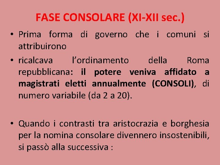 FASE CONSOLARE (XI-XII sec. ) • Prima forma di governo che i comuni si