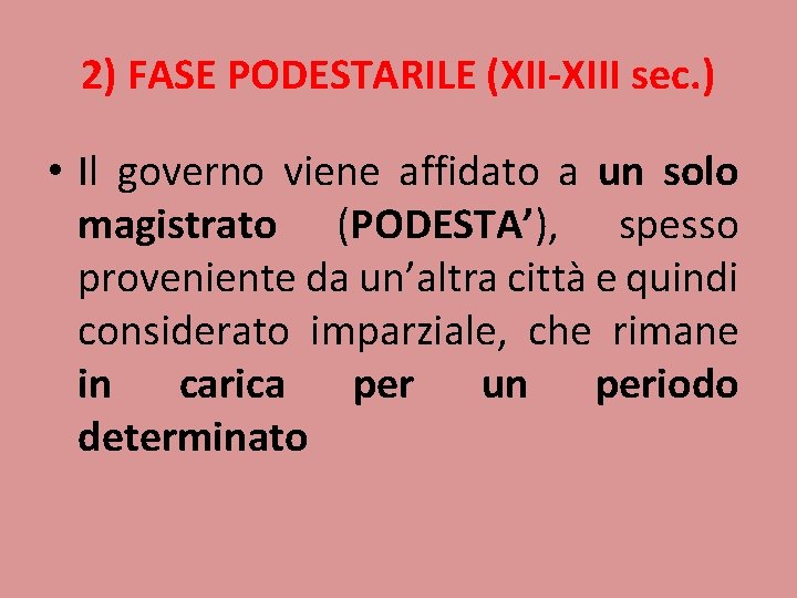 2) FASE PODESTARILE (XII-XIII sec. ) • Il governo viene affidato a un solo