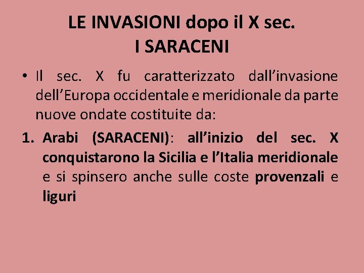 LE INVASIONI dopo il X sec. I SARACENI • Il sec. X fu caratterizzato