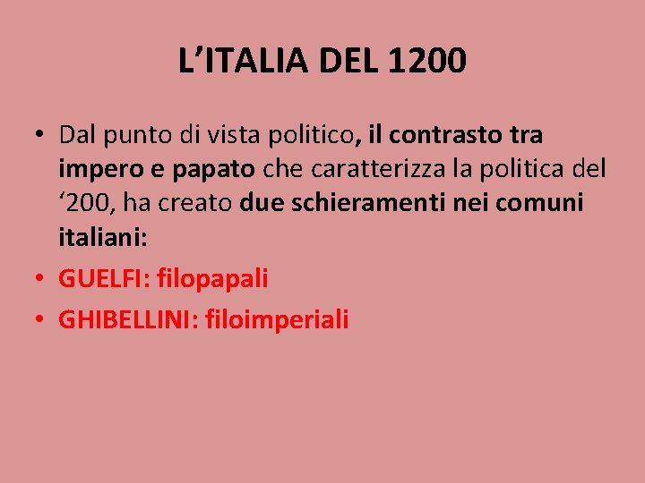 L’ITALIA DEL 1200 • Dal punto di vista politico, il contrasto tra impero e