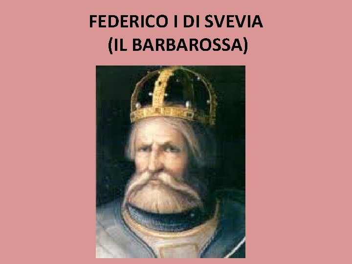 FEDERICO I DI SVEVIA (IL BARBAROSSA) 