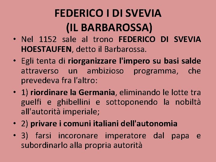 FEDERICO I DI SVEVIA (IL BARBAROSSA) • Nel 1152 sale al trono FEDERICO DI