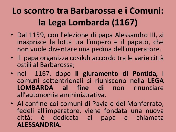 Lo scontro tra Barbarossa e i Comuni: la Lega Lombarda (1167) • Dal 1159,