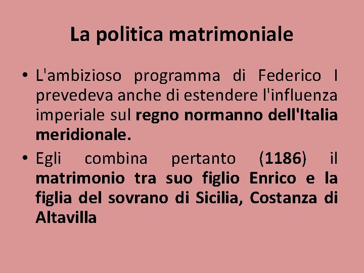 La politica matrimoniale • L'ambizioso programma di Federico I prevedeva anche di estendere l'influenza