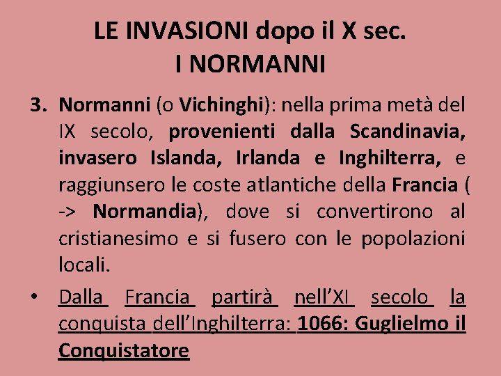 LE INVASIONI dopo il X sec. I NORMANNI 3. Normanni (o Vichinghi): nella prima