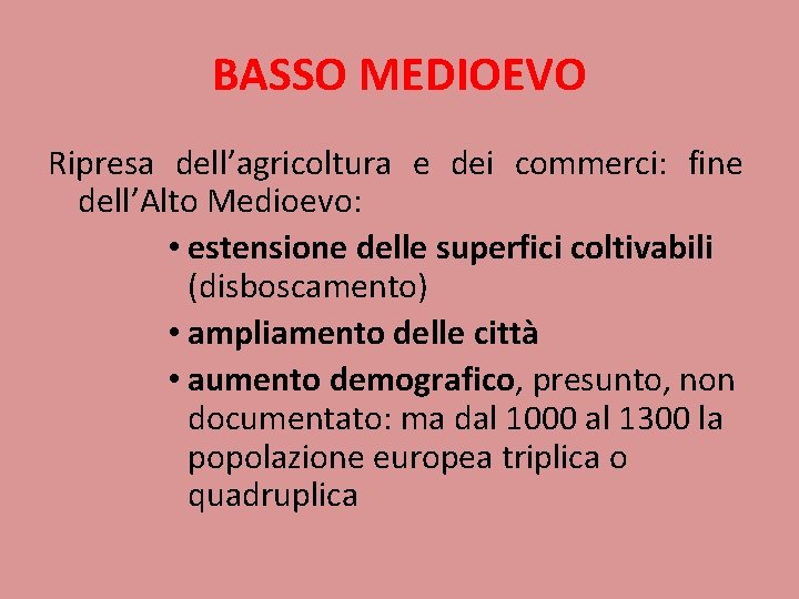 BASSO MEDIOEVO Ripresa dell’agricoltura e dei commerci: fine dell’Alto Medioevo: • estensione delle superfici