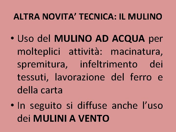 ALTRA NOVITA’ TECNICA: IL MULINO • Uso del MULINO AD ACQUA per molteplici attività: