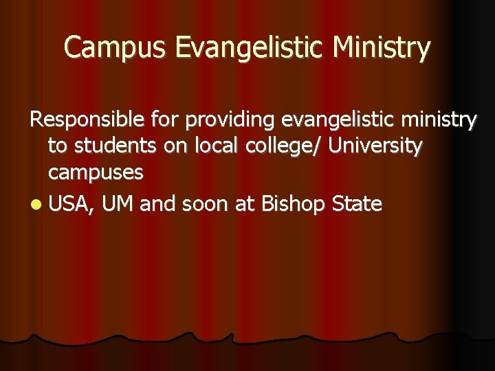 Campus Evangelistic Ministry Responsible for providing evangelistic ministry to students on local college/ University