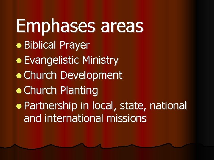Emphases areas Biblical Prayer Evangelistic Ministry Church Development Church Planting Partnership in local, state,