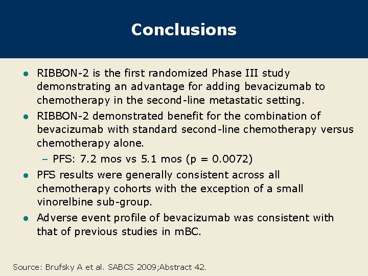 Conclusions l RIBBON-2 is the first randomized Phase III study demonstrating an advantage for