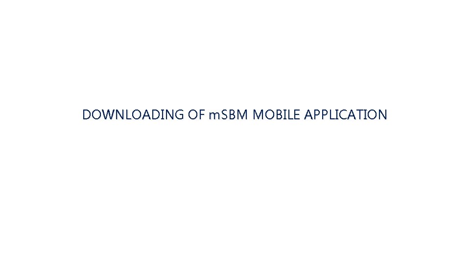 DOWNLOADING OF m. SBM MOBILE APPLICATION 