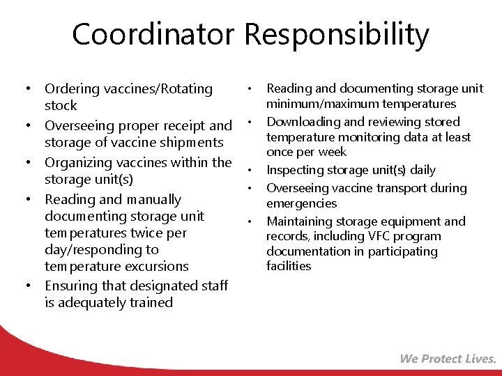Coordinator Responsibility • Ordering vaccines/Rotating stock • Overseeing proper receipt and storage of vaccine
