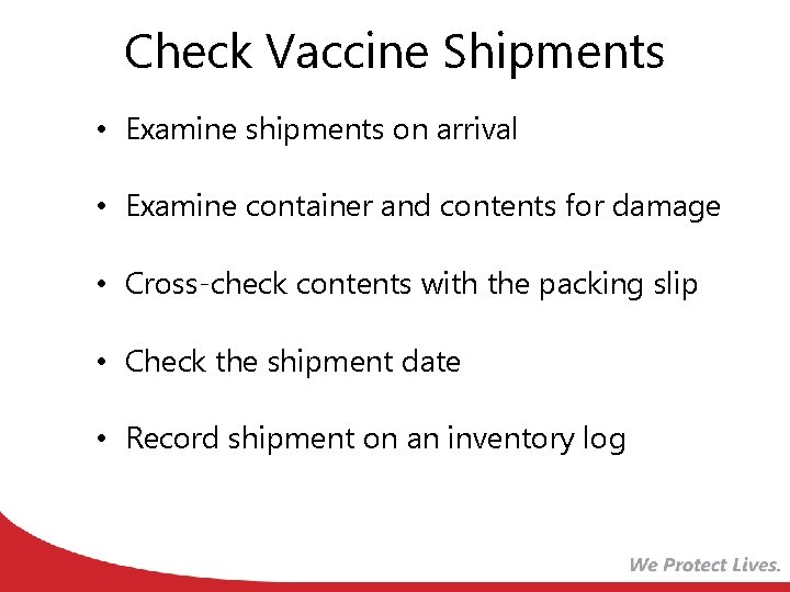 Check Vaccine Shipments • Examine shipments on arrival • Examine container and contents for