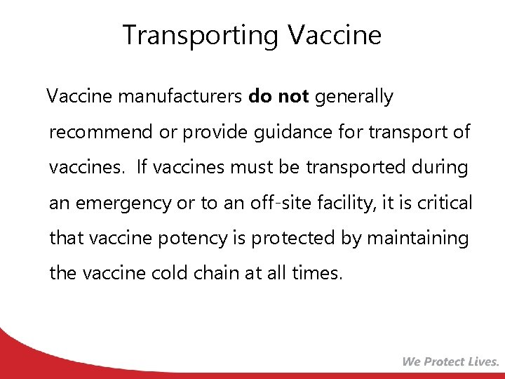 Transporting Vaccine manufacturers do not generally recommend or provide guidance for transport of vaccines.