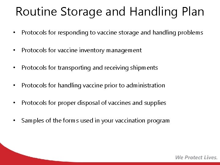 Routine Storage and Handling Plan • Protocols for responding to vaccine storage and handling