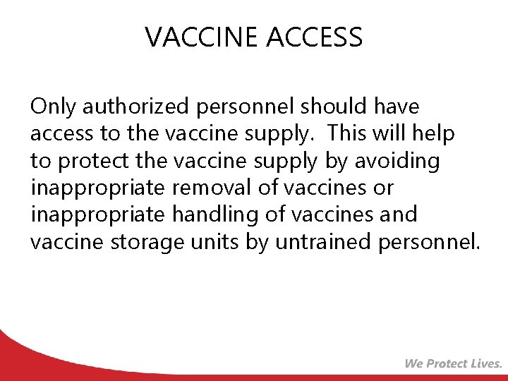 VACCINE ACCESS Only authorized personnel should have access to the vaccine supply. This will