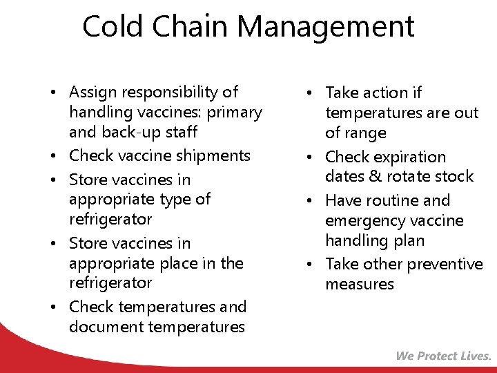 Cold Chain Management • Assign responsibility of handling vaccines: primary and back-up staff •