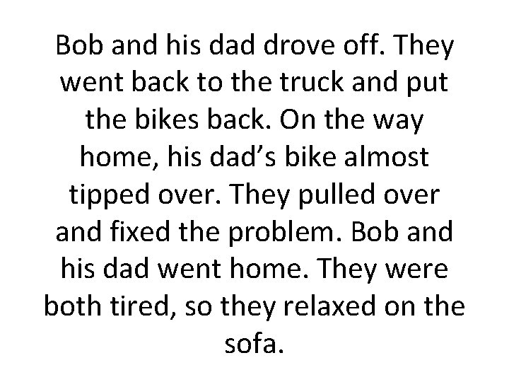 Bob and his dad drove off. They went back to the truck and put