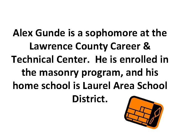 Alex Gunde is a sophomore at the Lawrence County Career & Technical Center. He