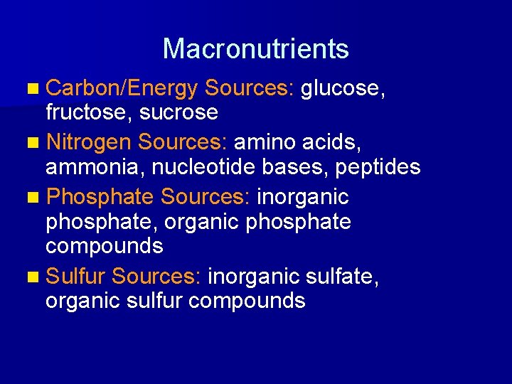 Macronutrients n Carbon/Energy Sources: glucose, fructose, sucrose n Nitrogen Sources: amino acids, ammonia, nucleotide