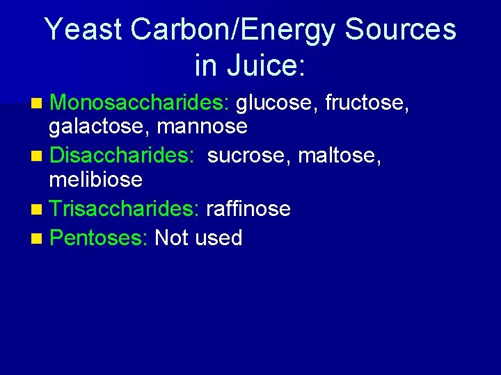 Yeast Carbon/Energy Sources in Juice: n Monosaccharides: glucose, fructose, galactose, mannose n Disaccharides: sucrose,