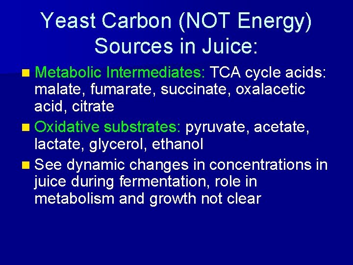 Yeast Carbon (NOT Energy) Sources in Juice: n Metabolic Intermediates: TCA cycle acids: malate,