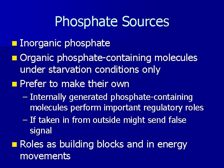 Phosphate Sources n Inorganic phosphate n Organic phosphate-containing molecules under starvation conditions only n