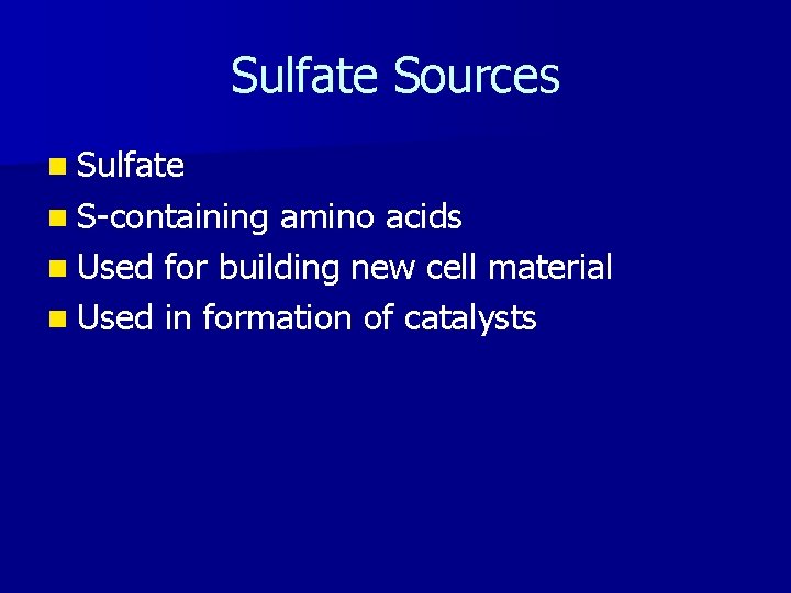 Sulfate Sources n Sulfate n S-containing amino acids n Used for building new cell