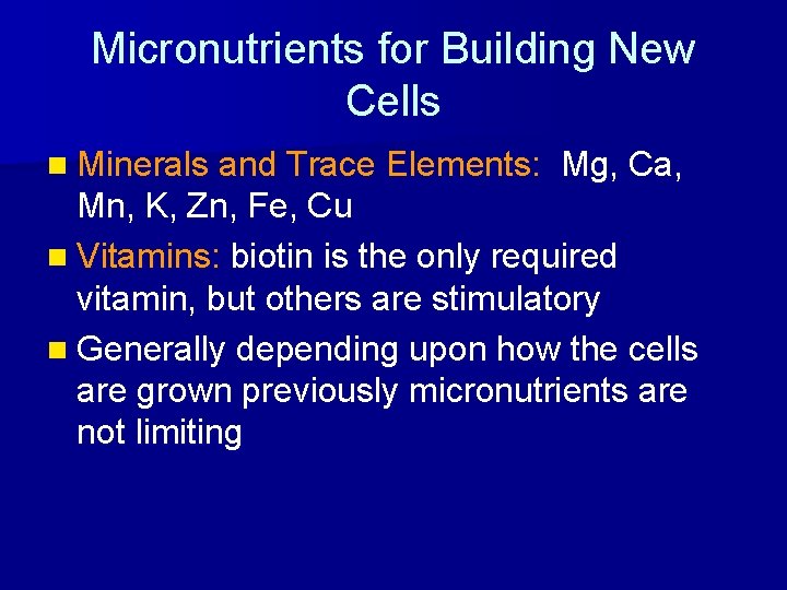 Micronutrients for Building New Cells n Minerals and Trace Elements: Mg, Ca, Mn, K,