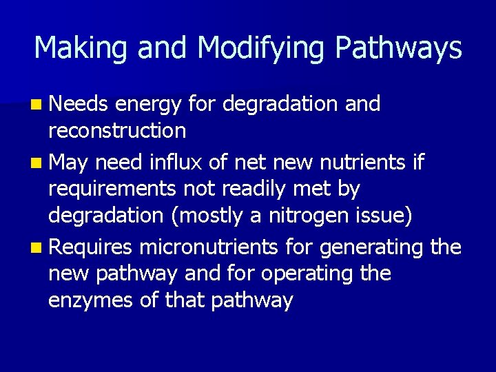 Making and Modifying Pathways n Needs energy for degradation and reconstruction n May need