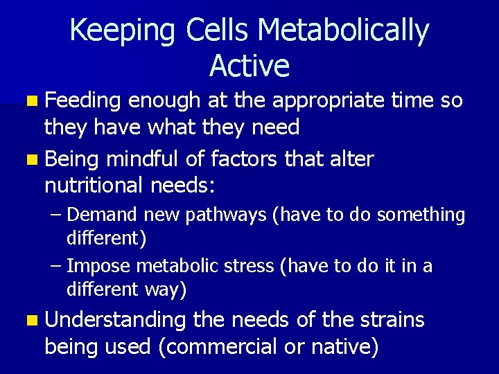 Keeping Cells Metabolically Active n Feeding enough at the appropriate time so they have