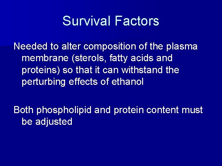 Survival Factors Needed to alter composition of the plasma membrane (sterols, fatty acids and