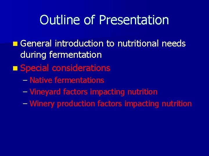 Outline of Presentation n General introduction to nutritional needs during fermentation n Special considerations