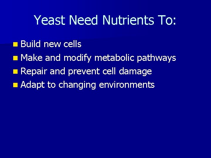 Yeast Need Nutrients To: n Build new cells n Make and modify metabolic pathways